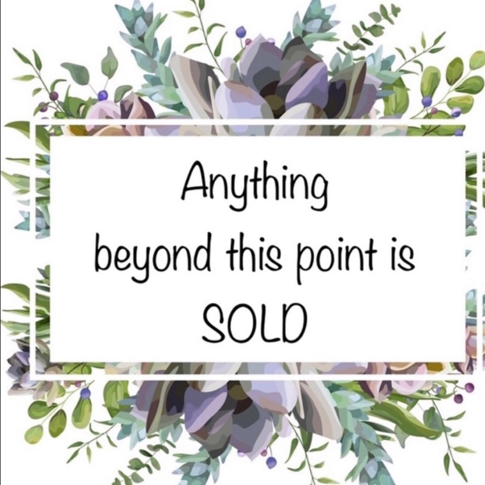 Anything below this post has been SOLD!